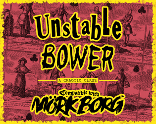 Unstable Bower | a class for MÖRK BORG   - Rules don’t apply to you—not the normal ones, at least 
