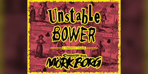 Cover image for Unstable Bower | a class for MÖRK BORG