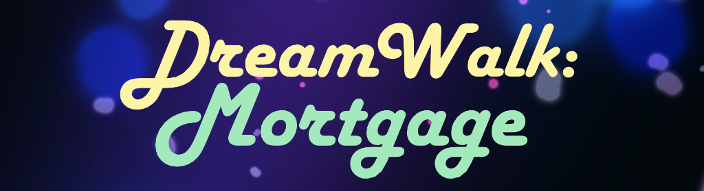 Dream Walk: Mortgage