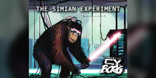 Cover image for The Simian Experiment - for CY_BORG