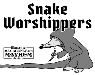 Snake Worshippers   - a Mausritter Megadungeon Faction 