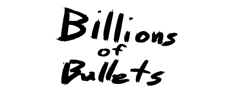 Billions of Bullets