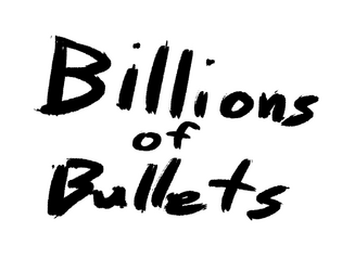 Billions of Bullets  