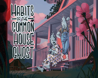 Habits of the Common House Ghost   - A ghostly slice of life rpg that takes place over the course of a day of interrupted routines. 