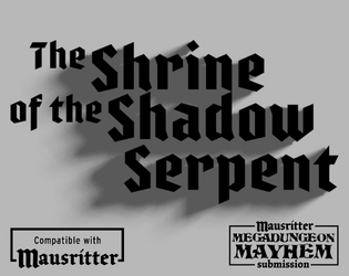 The Shrine of the Shadow Serpent   - a Mausritter Megadungeon Dungeon 