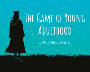 The Game of Young Adulthood   - A slice of life TTRPG 