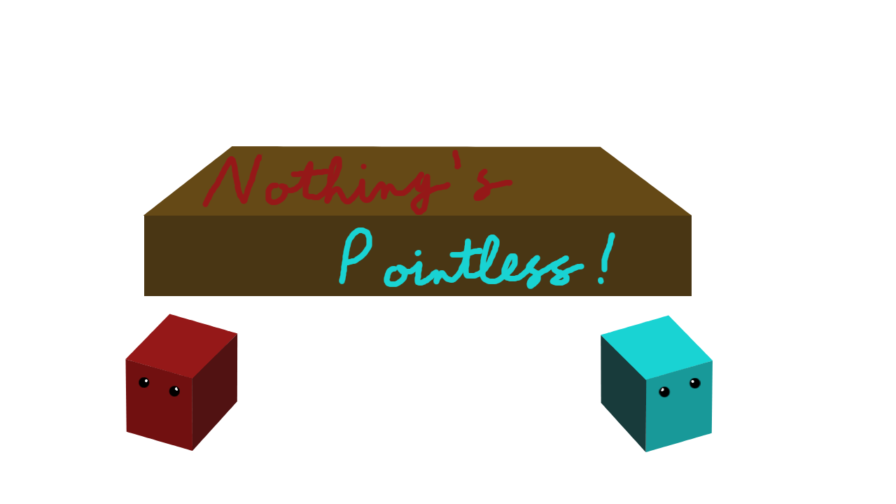 Nothing's Pointless!