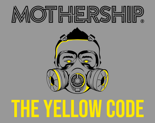 The Yellow Code   - A Mothership module where you face with a dangerous infection 