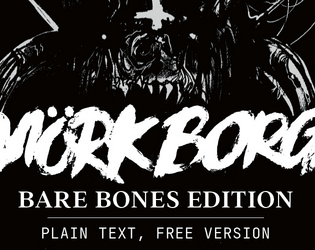 MÖRK BORG BARE BONES EDITION  + ROTBLACK SLUDGE   - The free, plain text version of the world's loudest roleplaying game. A bit more sensible. Just as miserable. 