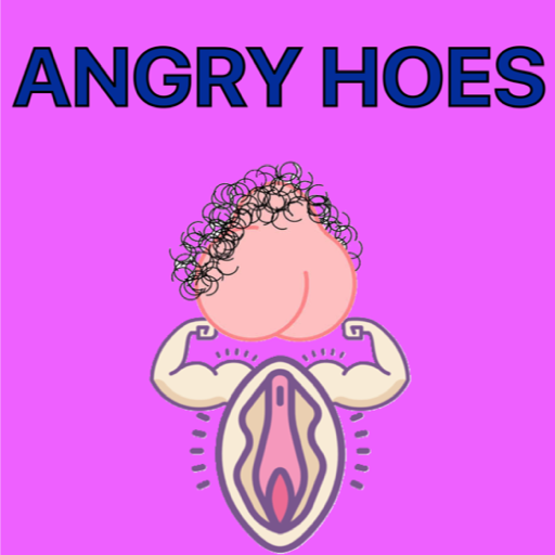 Angry Hoes