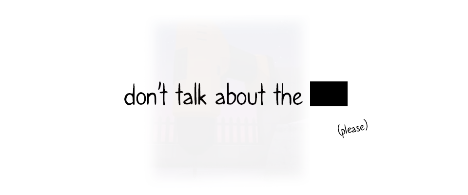 Don't talk about the █████
