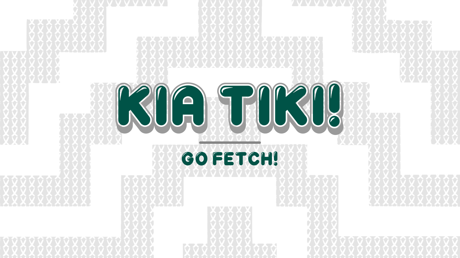 Kia Tiki! | Go Fetch!
