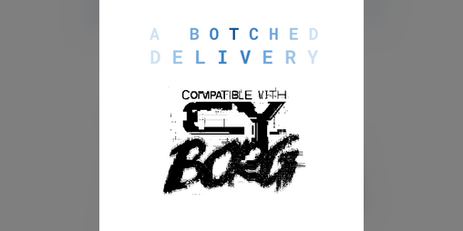 Cover image for A Botched Delivery || a CY_BORG Adventure