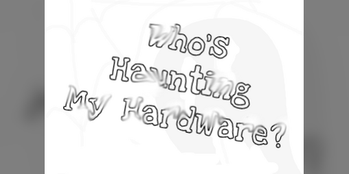 Cover image for Who's Haunting My Hardware?