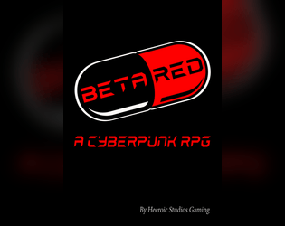 Beta Red RPG   - A Cyberpunk-inspired d6-based tabletop RPG where you can be a human, robot, psychic or clone 