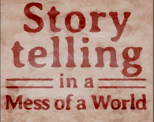 Storytelling in a Mess of a World   - A Lasers & Feelings hack about telling stories in messy circumstances 