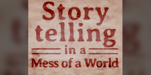 Cover image for Storytelling in a Mess of a World