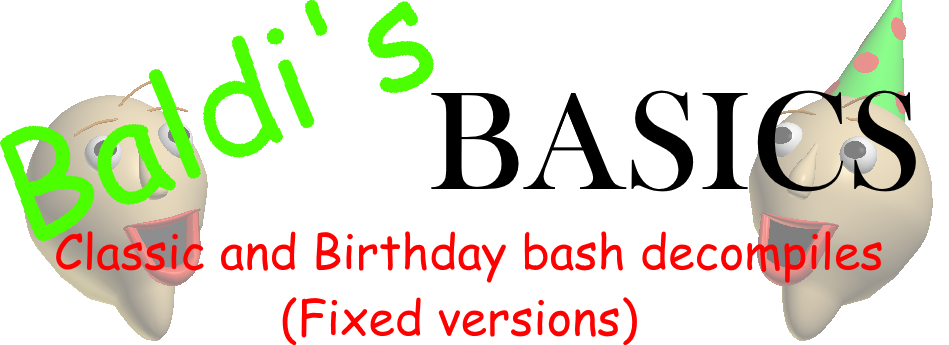 Baldi's Basics Classic and Birthday bash Decompiles