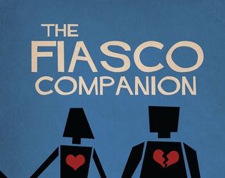 Fiasco Companion   - a supplement for the award-winning game Fiasco Classic 