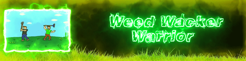 Weed Wacker Warrior