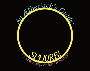 SPH0RB!   - A Cursed Sphere For TroikaFest 2021 