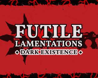 Futile Lamentations: Dark Existence   - A cosmic horror rogue-like pamphlet TTRPG 