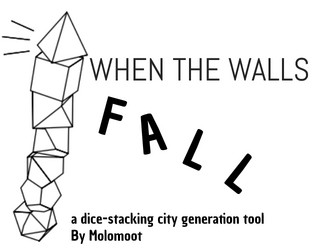 When The Walls Fall   - a setting generator mini game focusing on creating a fallen city from stacking polyhedral dice 
