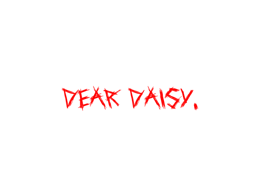 Dear Daisy - Part I