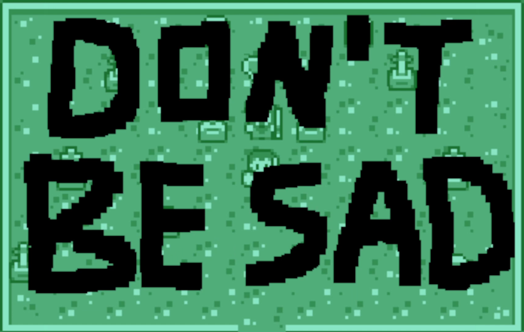 Don't Be Sad