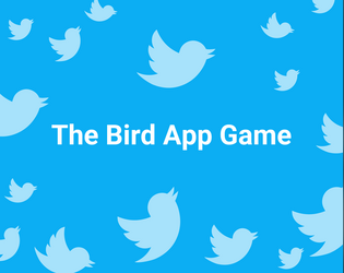The Bird App Game   - An (entierly unoficial and unauthorized) game about the app we love/hate 