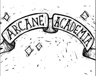 Arcane Academia   - Attend magic school for days of wonder and nights of adventure! 
