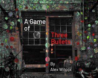 A Game of Three Bullets   - A world building game about the phsyical reality of a bullet 