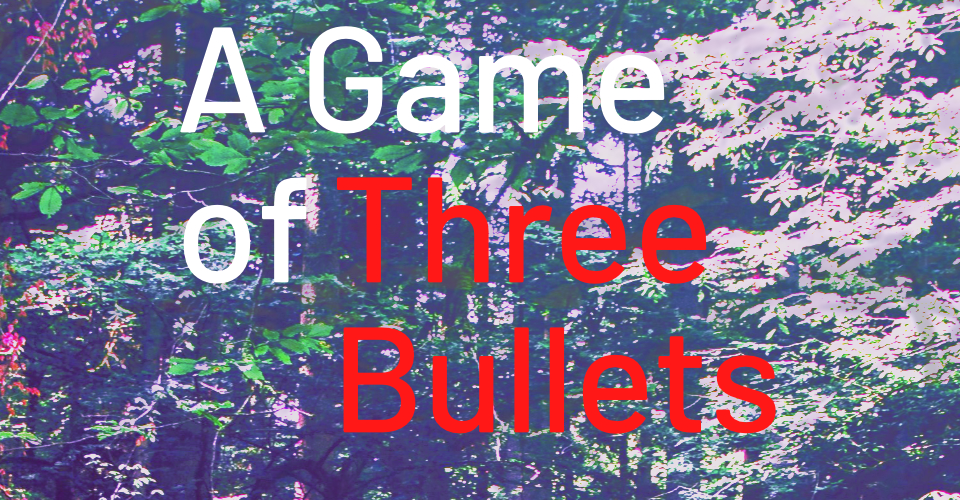 A Game of Three Bullets