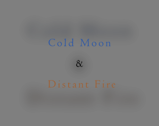 Cold Moon & Distant Fire   - A roll-and-write game that navigates love and conflict, based on Edgar Allan Poe's poem "Evening Star." 