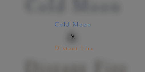 Cover image for Cold Moon & Distant Fire