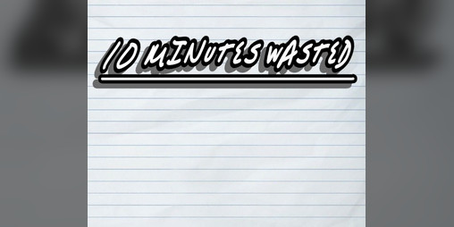 Cover image for 10 minutes wasted