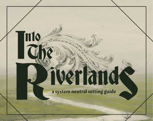 Into the Riverlands   - A system neutral setting guide 