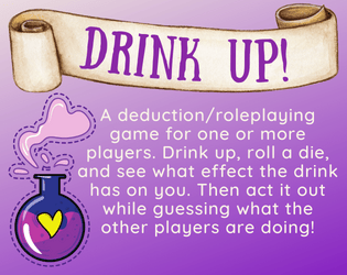 Drink Up!   - Roll a die and act out the wild effect of your drink! 