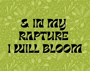& In My Rapture I Will Bloom   - A game of tangible joy. 
