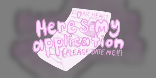 Cover image for Here's My Application! (Please Date Me!)