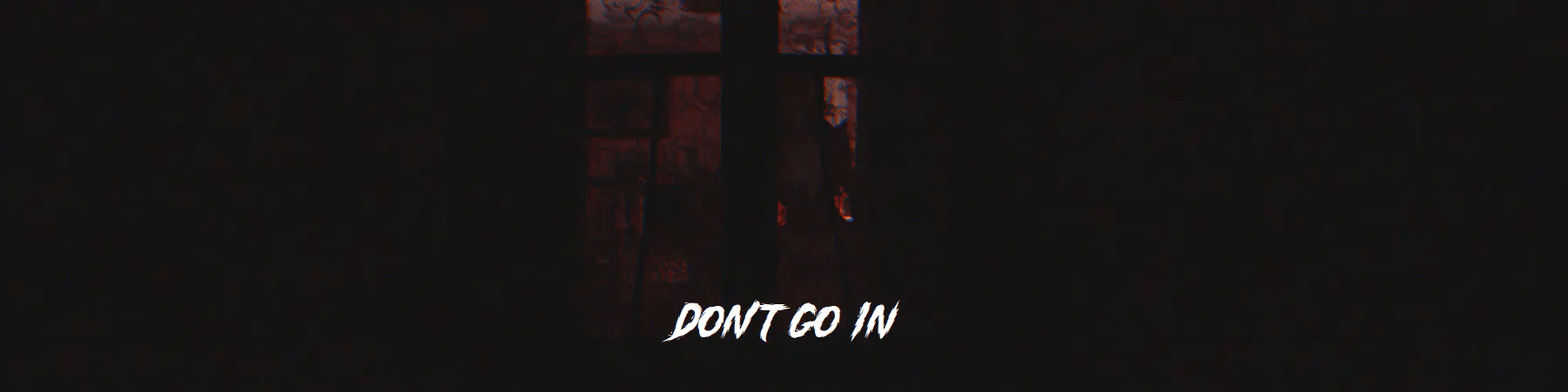 Don't Go In
