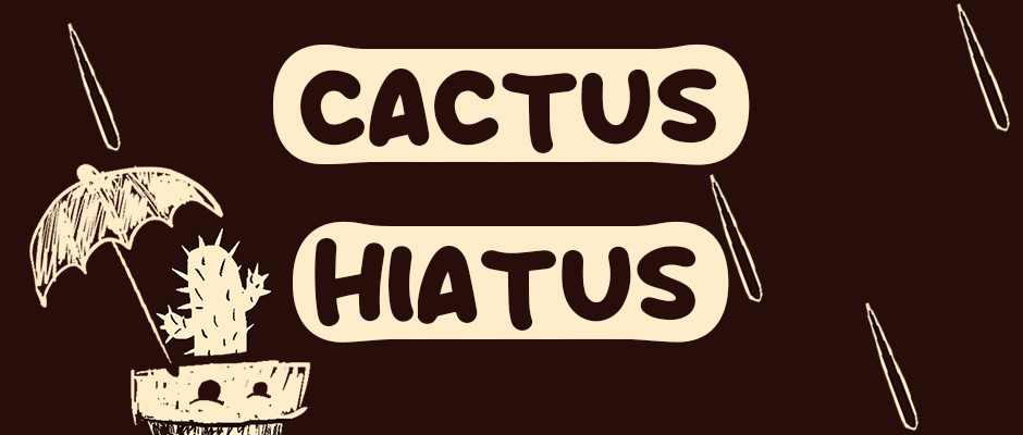 Cactus Hiatus