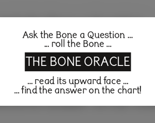 Bone Oracle   - A solo rpg oracle - simple, yet as sophisticated as your own imagination. 