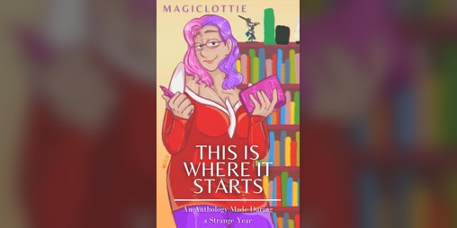 Cover image for This Is Where It Starts: An Anthology Made During A Strange Year