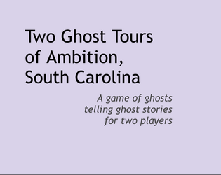 Two Ghost Tours of Ambition, SC   - A game of ghosts telling ghost stories for two players 
