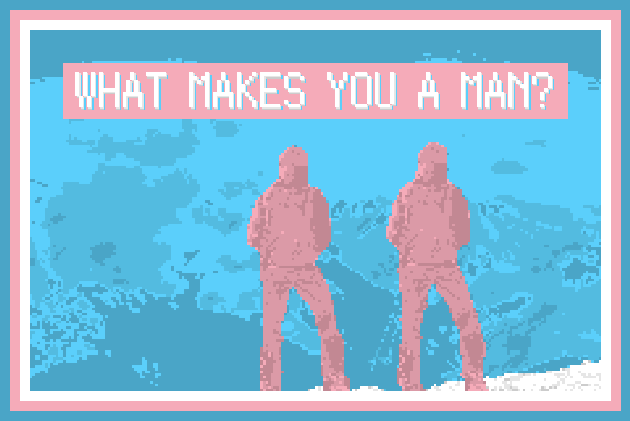 What Makes You a Man?