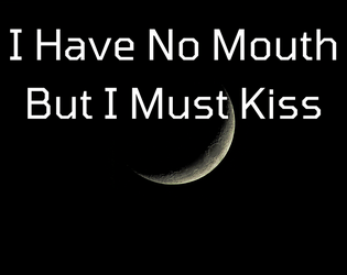 I Have No Mouth But I Must Kiss  