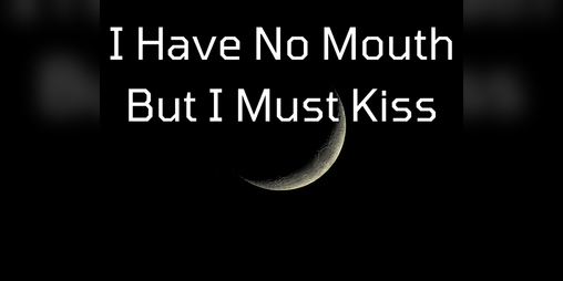 Cover image for I Have No Mouth But I Must Kiss