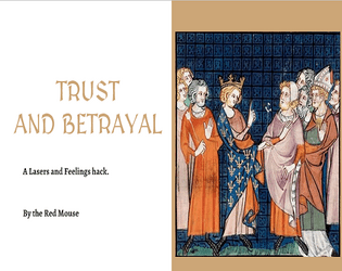 Trust and Betrayal   - A TTRPG about ministers plotting, working for an indolent King. 