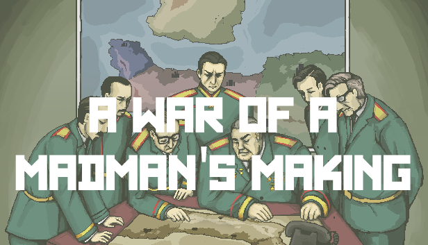 A War of a Madman's Making (Beta)